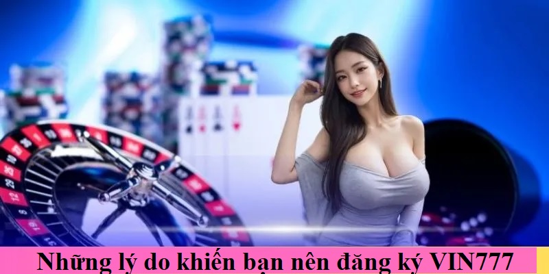 Ưu điểm bạn cần biết để nhanh tay đăng ký VIN777