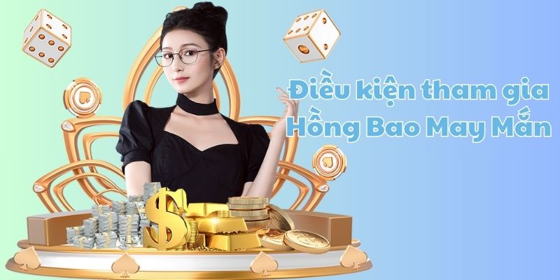 Điều kiện cần đảm bảo để tham gia events hồng bao may mắn