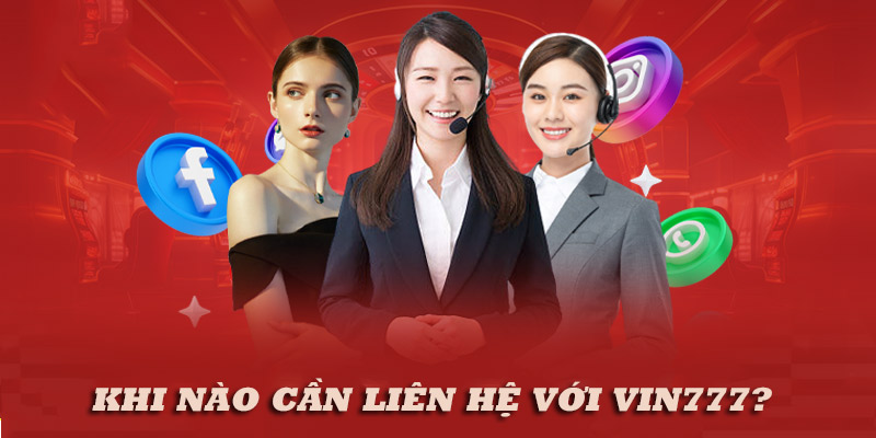 Lí do nên liên hệ Vin777