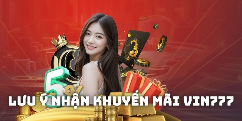 Lưu ý để được hưởng ưu đãi từ các sự kiện khuyến mãi VIN777