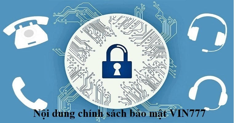 Nội dung chính sách bảo mật của VIN777