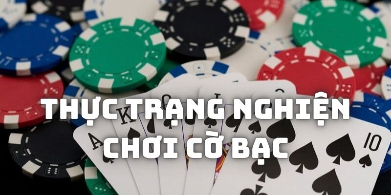 Tìm hiểu khái quát về thực trạng nghiện chơi cờ bạc