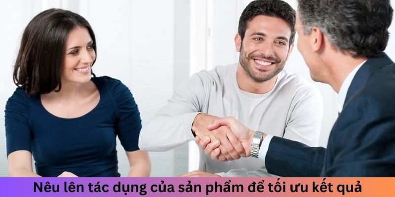 Nêu lên tác dụng của sản phẩm để tối ưu kết quả