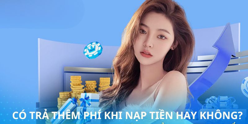 Hội viên không mất thêm phí khi nạp tiền VIN777