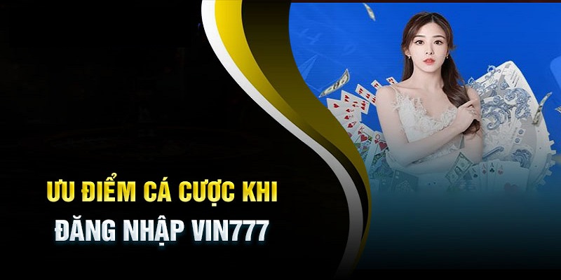 Lợi ích đăng nhập VIN777 nhà cái