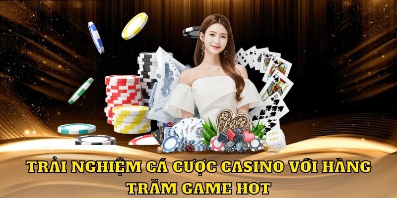 Trải nghiệm cá cược casino với hàng trăm game hot