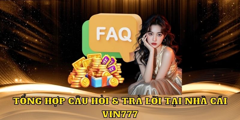 Tổng hợp câu hỏi & trả lời tại nhà cái Vin777